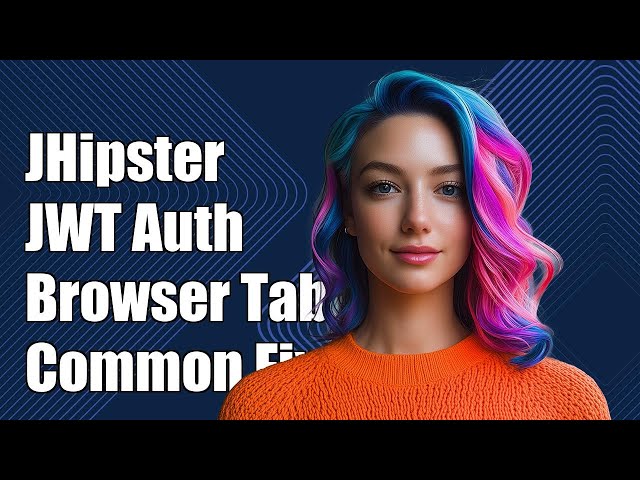 JHipster JWT Authentication Across Browser Tabs: Common Issues & Solutions