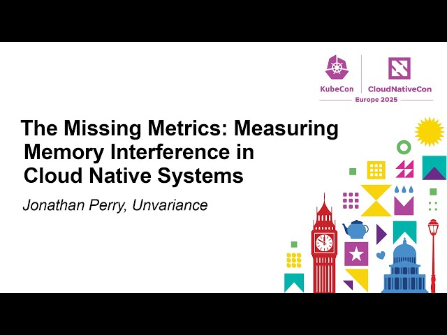 The Missing Metrics: Measuring Memory Interference in Cloud Native Systems - Jonathan Perry