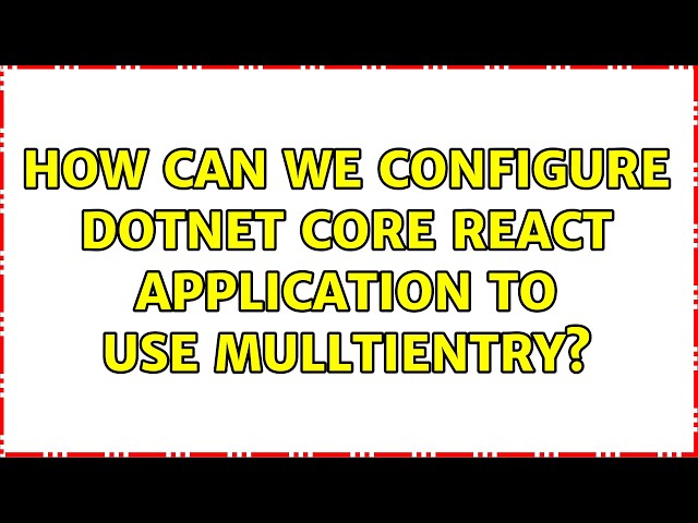 How can we configure dotnet core react application to use mulltientry?