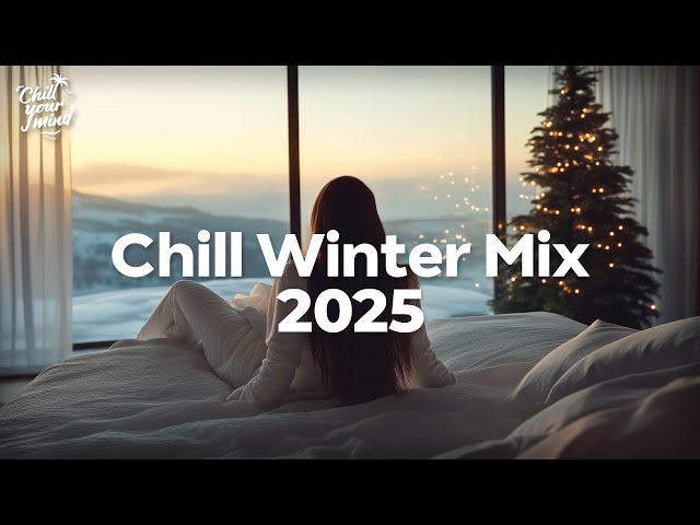 Chill Winter Mix 2025 ❄️ Chill Music to Calm Down ⛄ Cozy Cabin & Warm Coffee Vibes