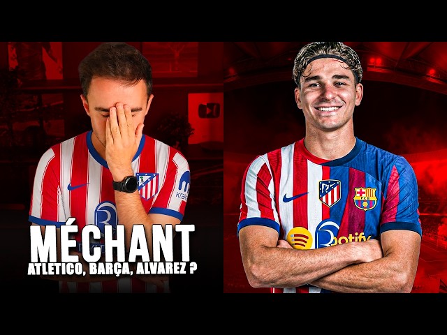 Barça, Atletico, Alvarez : Qui a tort ?