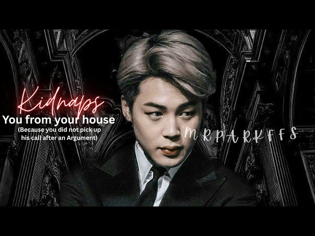 HE KIDNAPS YOU | JIMIN FF MAFIA | JIMIN FF | BTS FF | JIMIN MAFIA FF | ONESHOT