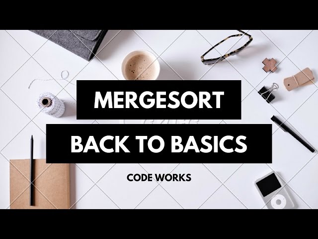 Merge Sort In C | Back to Basics | The Algorithm discussed | And the Code