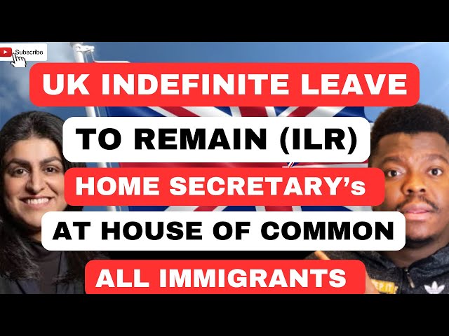HOME SECRETARY LATEST UPDATES ON UK INDEFINITE LEAVE TO REMAIN (ILR) AT HOUSE OF COMMON | 15th Sept
