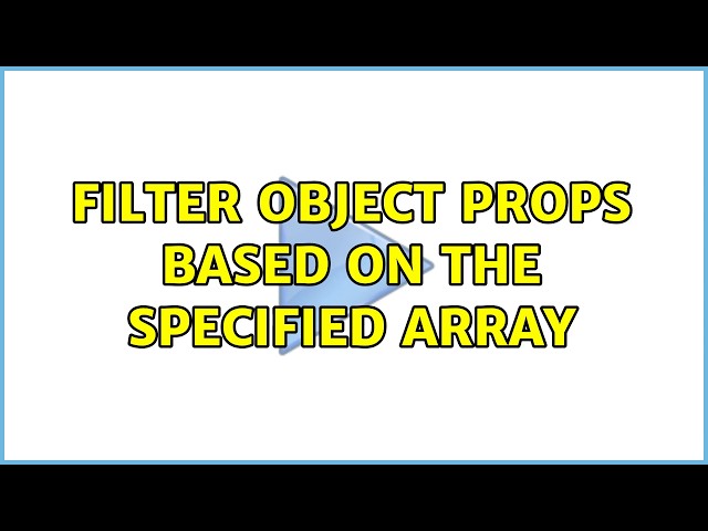 Filter object props based on the specified array (5 Solutions!!)