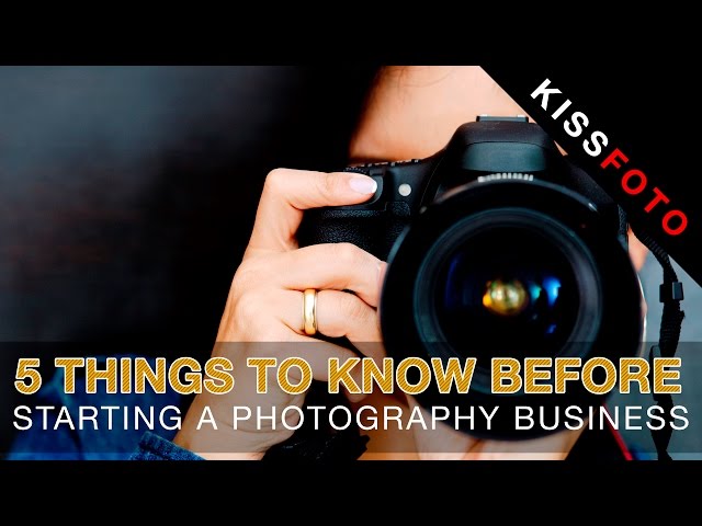 5 Things to Know Before Starting a Photography Business