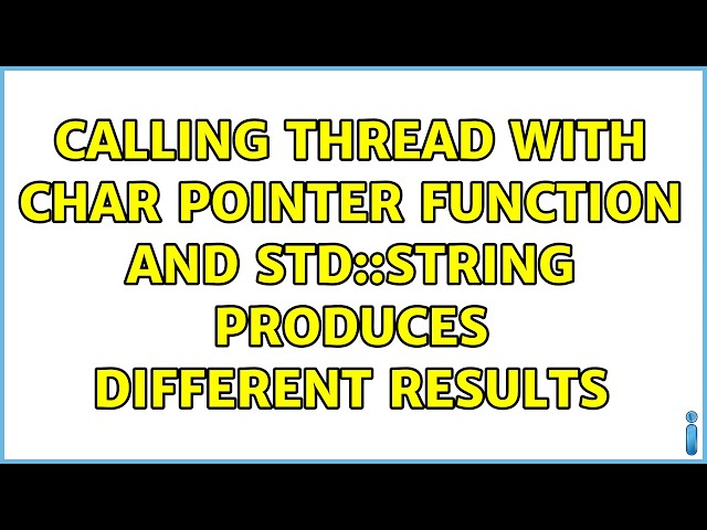 Calling thread with char pointer function and std::string produces different results