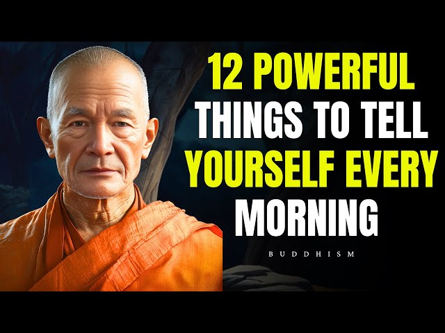 12 Powerful Things to Tell Yourself Every Morning | Buddhist Wisdom