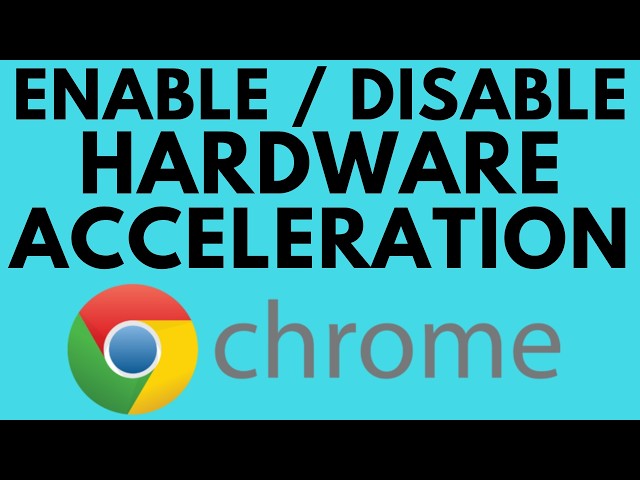 How to Enable or Disable Hardware Acceleration in Chrome Browser