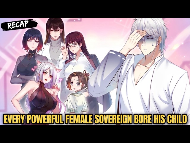 The Strongest Hero Realizes Every Powerful Female Sovereign Bore His Child!-Manhua Recap
