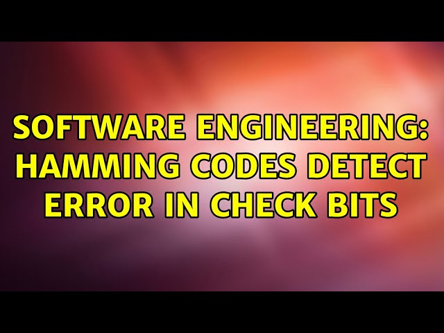 Software Engineering: Hamming codes detect error in check bits