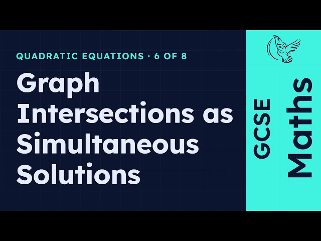 GCSE Maths - Graph Intersections as Simultaneous Solutions | Quadratic Equations 6/8 (2026/27 exams)