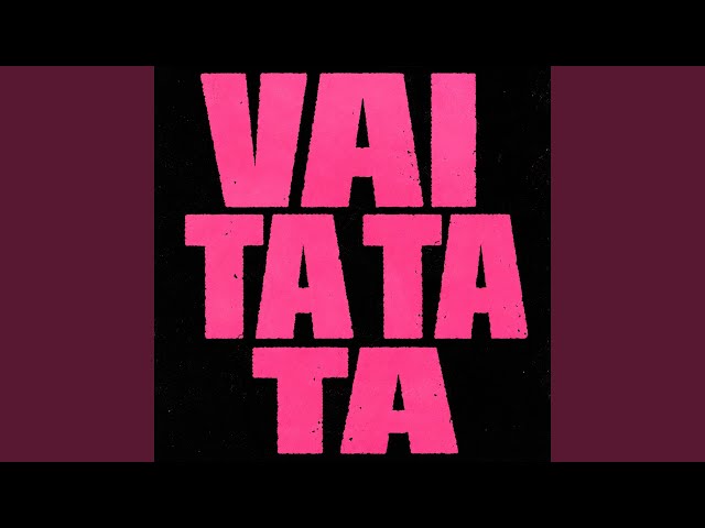 VAI TA TA TA