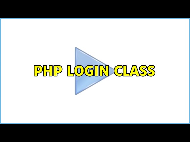 PHP Login class (2 Solutions!!)