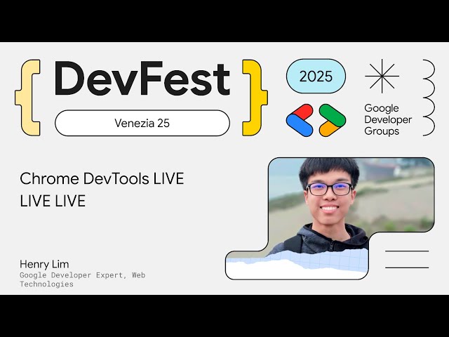 Chrome DevTools LIVE LIVE LIVE - Henry Lim | DevFest Venezia 2025