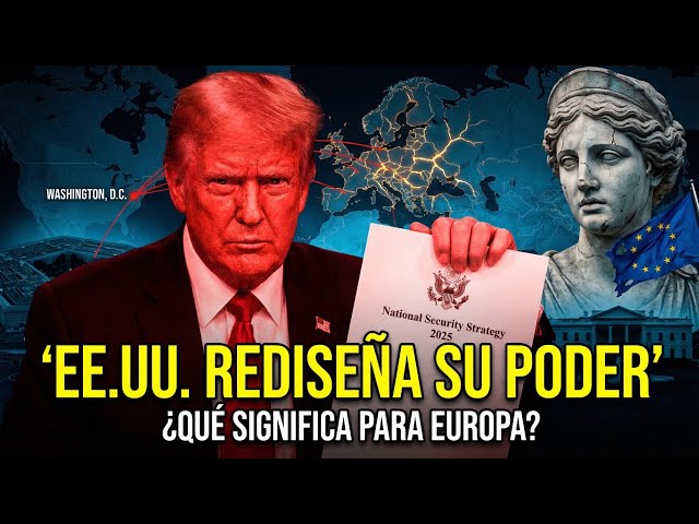 EUROPA ACABADA: ESTADOS UNIDOS REDISEÑA EL PODER MUNDIAL
