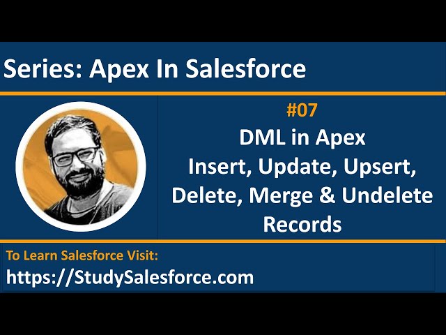 07 DML operations like Insert, Update, Upsert, Delete, Undelete and Merge in Apex in Salesforce