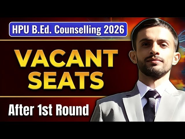 🚨 HPU B.Ed. Counselling 2026 | Vacant Seats After 1st Round | Complete Details