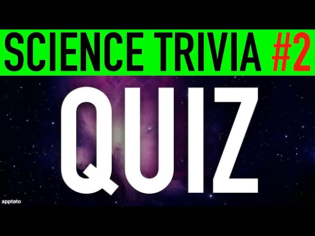SCIENCE GENERAL KNOWLEDGE QUIZ #2 - 10 Challenging Science Trivia Test Questions and Answers Quiz