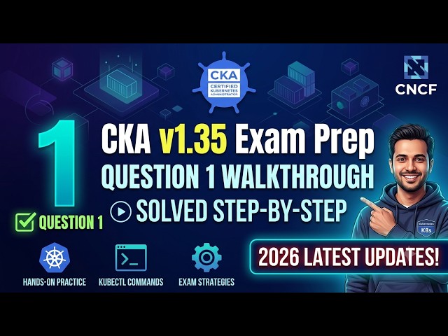 CKA v1.35 Exam Prep | Question 1 Walkthrough & Solution (2026 Latest Updates!)