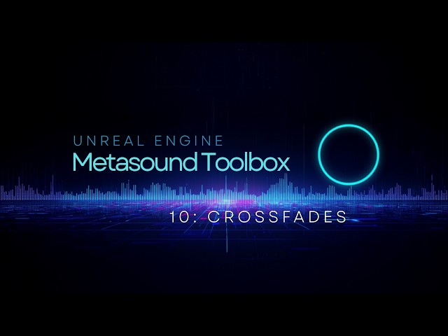 Unreal Engine - Metasound Toolbox 10: Crossfades