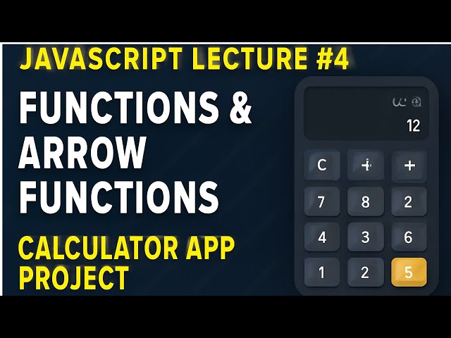 JavaScript Lecture #4: Functions & Arrow Functions & Error Handling | Calculator App Project