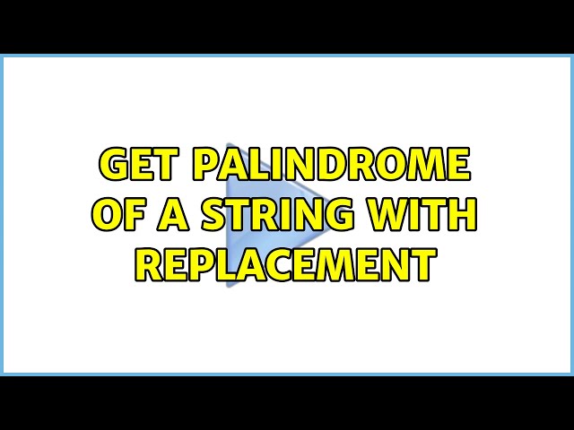 Get Palindrome of a String with replacement