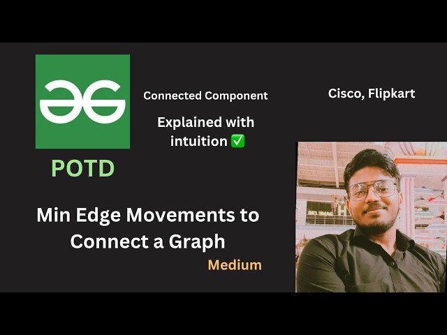 Min Edge Movements to Connect a Graph | GFG POTD