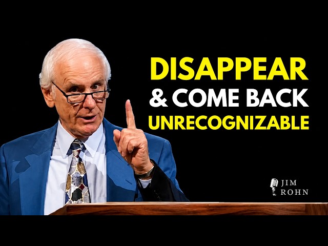 DISAPPEAR & COME BACK UNRECOGNIZABLE | Best Jim Rohn Motivational Speeches Compilation