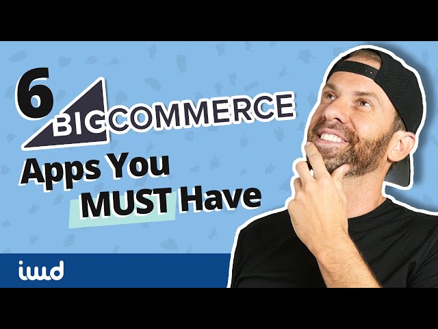 The 6 BigCommerce Apps You MUST Have