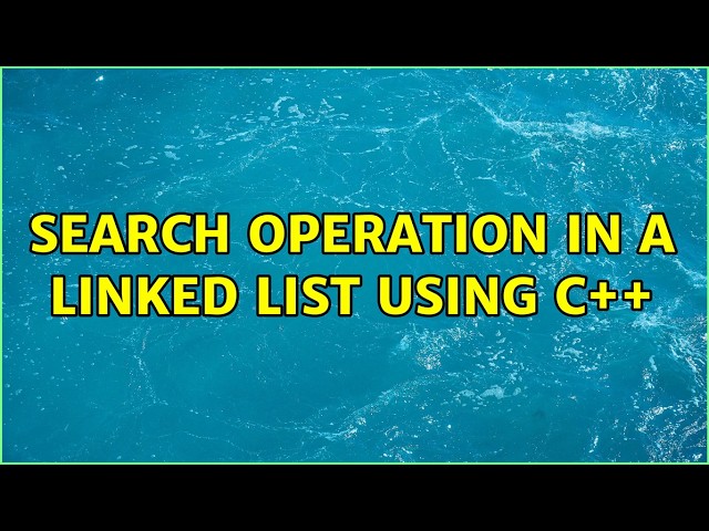 Search operation in a linked list using c++ (4 Solutions!!)