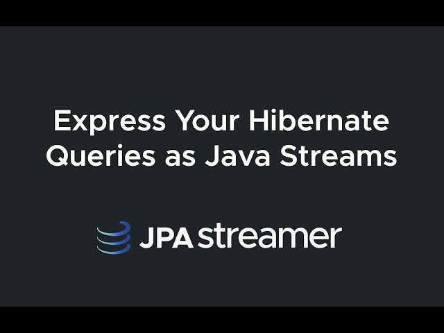 JPAstreamer - Express Your Hibernate Queries as Java Streams