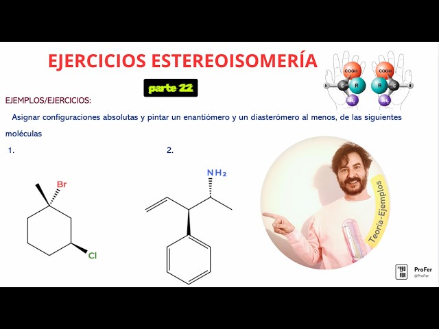 124 STEREOISOMERISM EXERCISES. ENANTIOMERS/DIASTEROMERS (Part 22)
