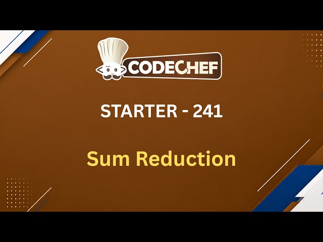 Sum Reduction | Starter - 241 | CodeChef