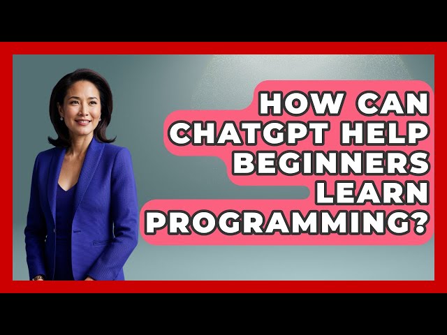 How Can ChatGPT Help Beginners Learn Programming? - Learning To Code With AI