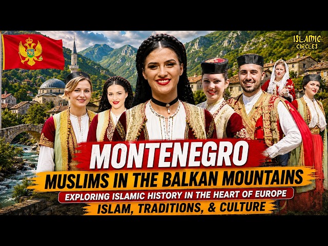 MONTENEGRO!!~ Exploring The History Of Islam In The Heart Of Europe Muslims In The Balkan Mountains