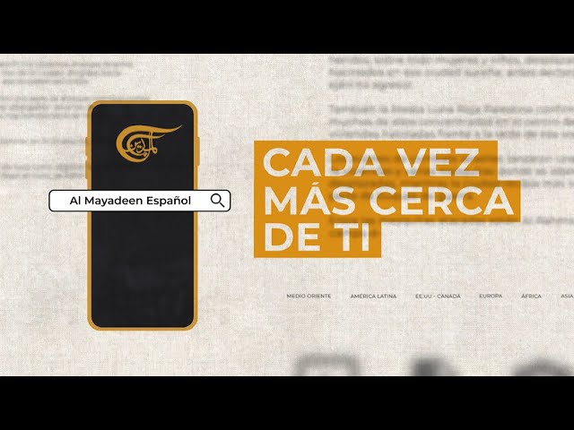 Al Mayadeen Español cada vez más cerca de ti