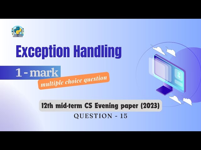 Question - 15 | Class 12th 2023 CS mid-term Paper (evening session) | Exception Handling in Python