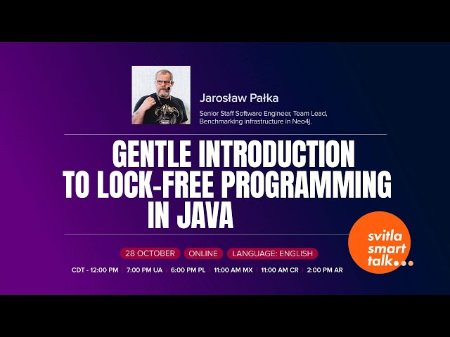 Svitla Smart Talk. Jarosław Pałka - Gentle Introduction to Lock-Free Programming in Java