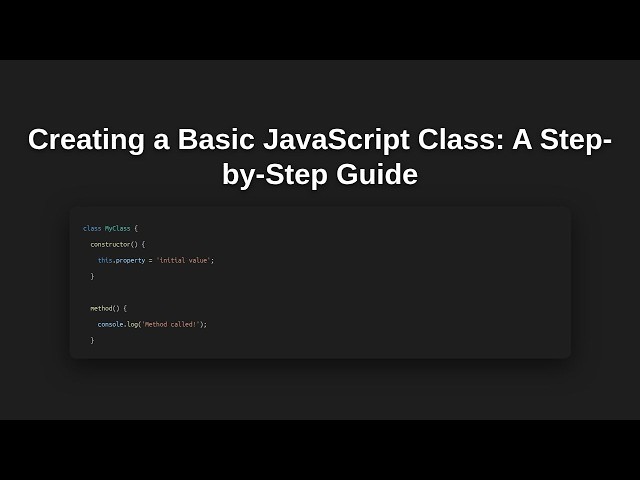 Creating a Basic JavaScript Class: A Step-by-Step Guide