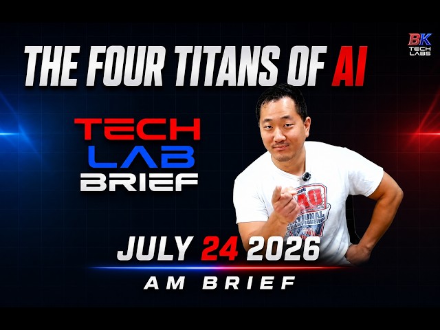 The Four Titans of AI - Full Tech Lab Brief - July 24, 2026 AM