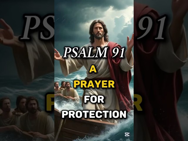 PSALM 91, A Prayer For Protection