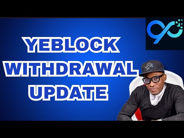 🚀 YEBLOCK WITHDRAWAL UPDATE 