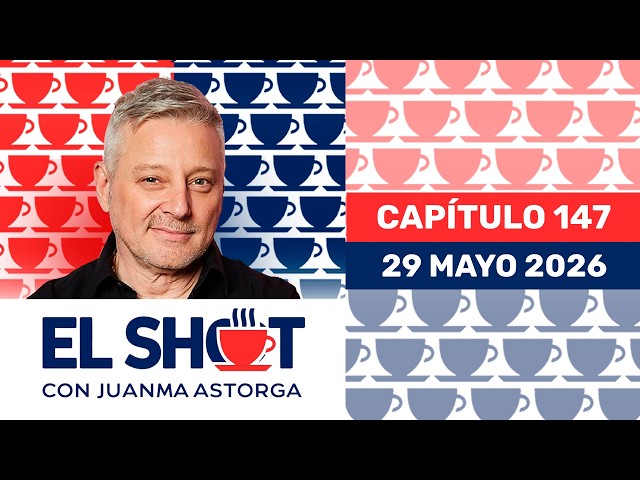 The Shot with Juanma Astorga, Friday, May 29, 2026