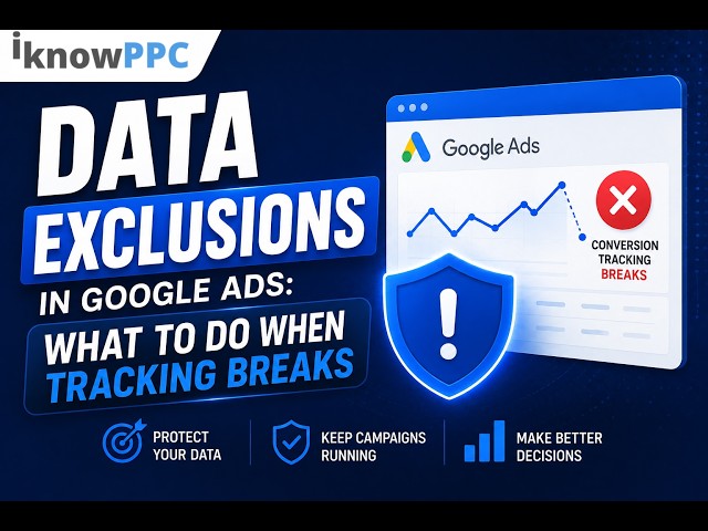 Data Exclusions in Google Ads Explained | What to Do When Conversion Tracking Breaks | iKnowPPC