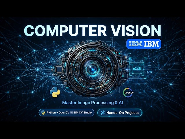 Computer Vision with IBM (2026): Master Image Processing, OpenCV, Python & Deep Learning