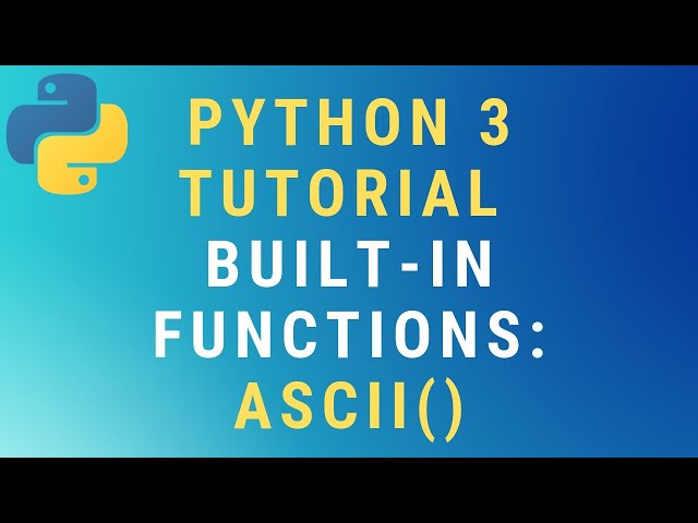 Python 3 ascii() built-in function TUTORIAL