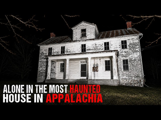 ALONE In The Most Haunted House In Appalachia: Scary Paranormal Activity