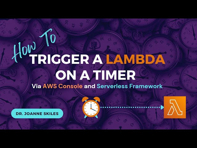 How To Trigger A Lambda On A Timer Via AWS Console & Serverless Framework