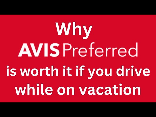 Why AVIS Preferred is worth it if you drive while on vacation in USA and Canada